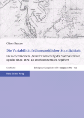 E-book, Die Variabilität frühneuzeitlicher Staatlichkeit : Die niederländische "Staats"-Formierung der Statthalterlosen Epoche (1650-1672) als interkontinentales Regiment, Franz Steiner Verlag GmbH