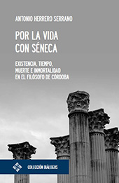 eBook, Por la vida con Séneca : existencia, tiempo, muerte e inmortalidad en el filósofo de Córdoba, Universidad Francisco de Vitoria