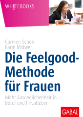 E-book, Die Feelgood-Methode für Frauen : Mehr Ausgeglichenheit in Beruf und Privatleben, GABAL Verlag