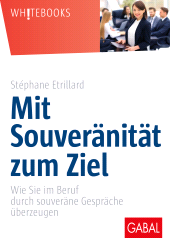 E-book, Mit Souveränität zum Ziel : Wie Sie im Beruf durch souveräne Gespräche überzeugen, GABAL Verlag