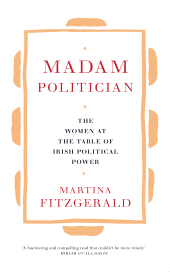 E-book, Madam Politician : The women at the table of Irish political power, Gill Books