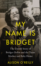 E-book, My Name is Bridget : The Untold Story of Bridget Dolan and the Tuam Mother and Baby Home, Gill Books
