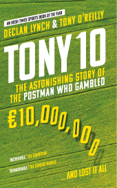 E-book, Tony 10 : The astonishing story of the postman who gambled âÂÂ¬10,000,000 ... and lost it all, Gill Books