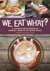 E-book, We Eat What? : A Cultural Encyclopedia of Unusual Foods in the United States, Greenwood Press