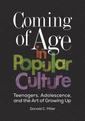 E-book, Coming of Age in Popular Culture : Teenagers, Adolescence, and the Art of Growing Up, Greenwood Press