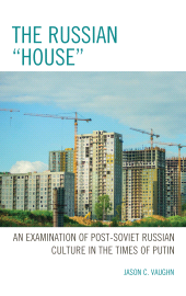 E-book, The Russian "House" : An Examination of Post-Soviet Russian Culture in the Times of Putin, Hamilton Books