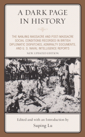 E-book, A Dark Page in History : The Nanjing Massacre and Post-Massacre Social Conditions Recorded in British Diplomatic Dispatches, Admiralty Documents, and U. S. Naval Intelligence Reports, Hamilton Books