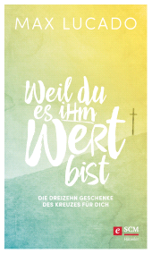 eBook, Weil du es ihm wert bist : Die dreizehn Geschenke des Kreuzes für dich, Hänssler