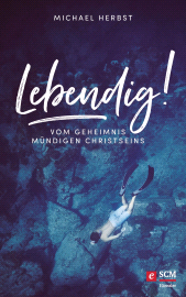 eBook, Lebendig! : Vom Geheimnis mündigen Christseins, Hänssler
