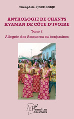 E-book, Anthologie de chants kyaman de Côte d'Ivoire, vol 2 : Allegnin des Assoukrou ou benjamines, L'Harmattan Côte d'Ivoire
