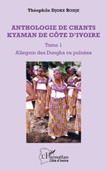 E-book, Anthologie de chants kyaman de Côte d'Ivoire, vol 1 : Allegnin des Dongba ou puinées, L'Harmattan Côte d'Ivoire