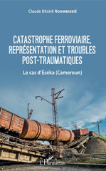 E-book, Catastrophe ferroviaire, représentation et troubles post-traumatiques : le cas d'Eséka, Cameroun, L'Harmattan