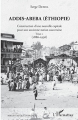 eBook, Addis-Abeba (Éthiopie) : construction d'une nouvelle capitale pour une ancienne nation souveraine, vol. 1 : 1886-1936, L'Harmattan