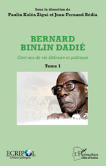 E-book, Bernard Binlin Dadié : cent ans de vie littéraire et politique, vol. 1, L'Harmattan Côte d'Ivoire