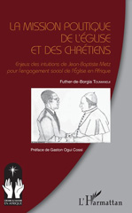 E-book, La mission politique de l'Église et des chrétiens : enjeux des intuitions de Jean-Baptiste Metz pour l'engagement social de l'Église en Afrique, L'Harmattan