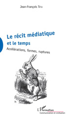 E-book, Le récit médiatique et le temps : accélérations, formes, ruptures, L'Harmattan
