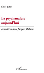 eBook, La psychanalyse aujourd'hui : entretiens avec Jacques Robion, Jalley, Émile, L'Harmattan