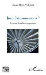 E-book, Jusqu'où irons-nous ? : espérer dans la désespérance, Vallotton, Claude Henri, L'Harmattan