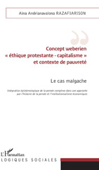 E-book, Concept weberien éthique protestante-capitalisme et contexte de pauvreté : le cas malgache : intégration épistémologique de la pensée complexe dans une approche par l'histoire de la pensée et l'institutionnalisme économiques, L'Harmattan