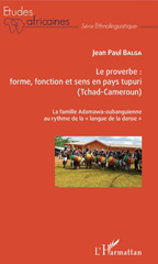 eBook, Le proverbe : forme, fonction et sens en pays tupuri (Tchad-Cameroun) : la famille Adamawa-oubanguienne au rythme de la langue de la danse, L'Harmattan