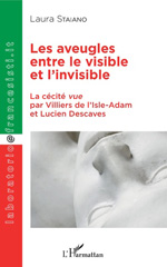 E-book, Les aveugles entre le visible et l'invisible : la cécité vue par Villiers de L'Isle-Adam et Lucien Descaves, Staiano, Laura, L'Harmattan
