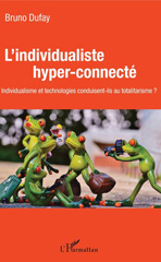 E-book, L'individualiste hyper-connecté : individualisme et technologies conduisent-ils au totalitarisme ?, L'Harmattan