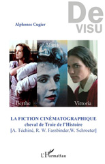 E-book, La fiction cinématographique : cheval de Troie de l'histoire : A. Téchiné, R.W. Fassbinder, W. Schroeter, L'Harmattan