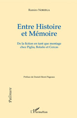 E-book, Entre histoire et mémoire : de la fiction en tant que montage chez Piglia, Bolano et Cercas, L'Harmattan