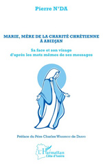 E-book, Marie, Mère de la charité chrétienne à Abidjan : sa face et son visage d'après les mots mêmes de ses messages, L'Harmattan Côte d'Ivoire