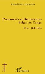 E-book, Prémontrés et dominicains belges au Congo : Uele, 1898-1924, Dane Lokando, Richard, L'Harmattan