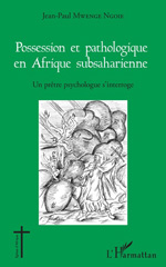 E-book, Possession et pathologique en Afrique subsaharienne : un prêtre psychologue s'interroge, Mwenge Ngoie, Jean-Paul, L'Harmattan