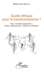 E-book, Quelle éthique pour le transhumanisme ? : des hommes augmentés et des posthumains, demain, en Afrique ?, L'Harmattan Cameroun