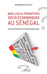 E-book, Quelles alternatives socio-économiques au Sénégal ? : une contribution programmatique, L'Harmattan Sénégal