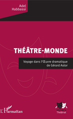 E-book, Théâtre-monde : voyage dans l'{oelig}uvre dramatique de Gérard Astor, Habbassi, Adel, L'Harmattan