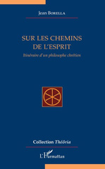 E-book, Sur les chemins de l'esprit : itinéraire d'un philosophe chrétien, Borella, Jean, L'Harmattan