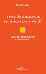 E-book, Le travail des coordonnateurs dans le champ social et éducatif : de quoi la fonction de coordination est-elle le symptôme ?, L'Harmattan