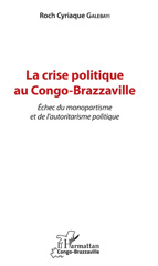 eBook, La crise politique au Congo-Brazzaville : échec du monopartisme et de l'autoritarisme politique, Galebayi, Roch Cyriaque, L'Harmattan Congo