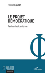 E-book, Le projet démocratique : recherche kantienne, Gaudet, Pascal, L'Harmattan