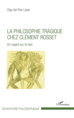 E-book, La philosophie tragique chez Clément Rosset : un regard sur le réel, Pilar Lopez, Olga del., L'Harmattan