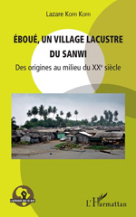 E-book, Éboué, un village lacustre du Sanwi : des origines au milieu du XXe siècle, Koffi Koffi, Lazare, L'Harmattan