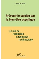 E-book, Prévenir le suicide par le bien-être psychique : le rôle de l'éducation, de la régulation, de la démocratie, L'Harmattan