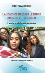 E-book, L'audace de dresser le front pour un autre Congo : la saison sèche est pluvieuse, L'Harmattan Congo