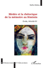 E-book, Médée et la rhétorique de la mémoire au féminin : Ovide, Héroïde XII, Alekou, Stella, L'Harmattan