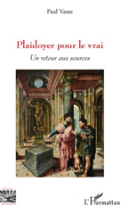 E-book, Plaidoyer pour le vrai : un retour aux sources, Vaute, Paul, L'Harmattan