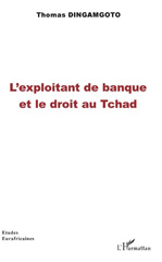E-book, L'exploitant de banque et le droit au Tchad, Dingamgoto, Thomas, L'Harmattan