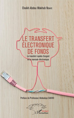 E-book, Le transfert électronique de fonds : le transfert rapide d'argent et la monnaie électronique, Ndiaye, Cheikh Abdou Wakhab, L'Harmattan Sénégal