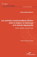 E-book, Les activités transfrontalières illicites entre le Gabon, le Cameroun et la Guinée équatoriale : logiques spatiales, acteurs et enjeux, L'Harmattan