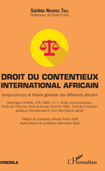 E-book, Droit du contentieux international africain : jurisprudences et théorie générale des différends africains : arbitrages OHADA, CPA, CIRDI, CIJ, droits communautaires, droits de l'homme, droit de la mer, droit de l'OMC, droit de la fonction publique internationale et droit international pénal, Nourou Tall, Saidou, L'Harmattan Sénégal