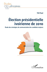eBook, Élection présidentielle ivoirienne de 2010 : étude des stratégies de communication des candidats majeurs, L'Harmattan