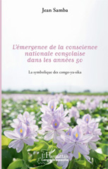 E-book, L'émergence de la conscience nationale congolaise dans les années 50 : la symbolique des congo-ya-sika, L'Harmattan Congo